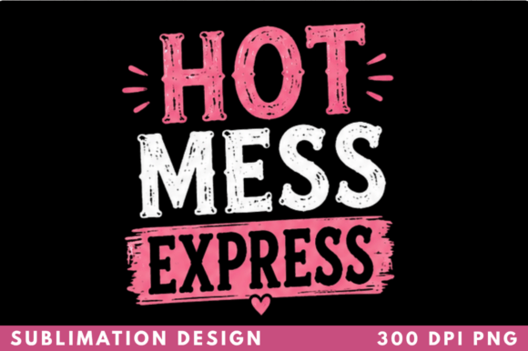 Hot Mess Express Funny Sassy T-shirt PNG