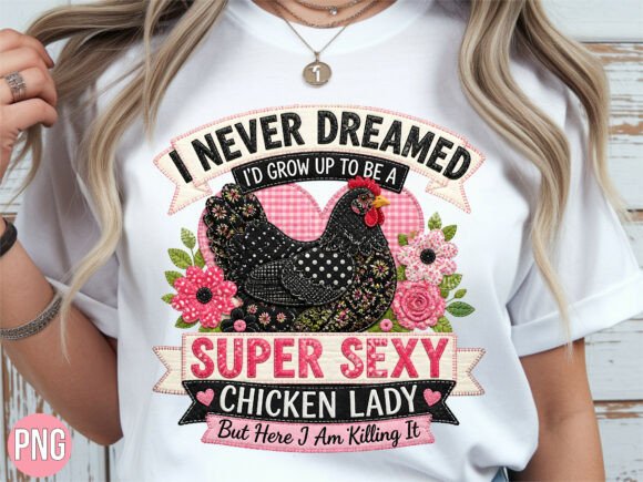 Super Sexy Chicken Lady Shirt Design
